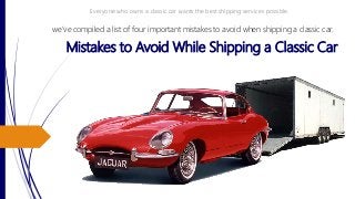 Mistakes to Avoid While Shipping a Classic Car
Everyone who owns a classic car wants the best shipping services possible.
we’ve compiled a list of four important mistakes to avoid when shipping a classic car.
 