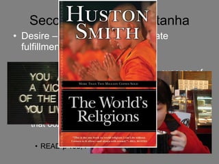 Second Noble Truth: tanha Desire – selfish craving for private fulfillment causes our suffering “ all forms of selfishness are at the expense of all other forms of life” We seek to fulfill our EGOS –  the devouring cancer that causes sorrow, our secret sore that oozes needily. READ p 103, Huston Smith 