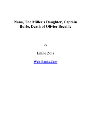 Nana, The Miller's Daughter, Captain
Burle, Death of Olivier Becaille
by
Emile Zola
Web-Books.Com
 