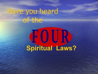 Have you heard of the Spiritual  Laws? FOUR 
