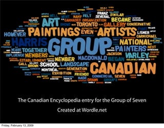 The Canadian Encyclopedia entry for the Group of Seven
                            Created at Wordle.net
                 ...
