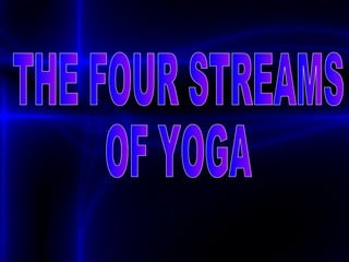 THE FOUR STREAMS  OF YOGA  