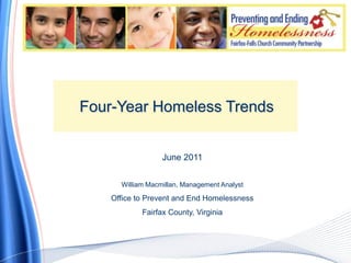 Four-Year Homeless Trends June 2011 William Macmillan, Management Analyst Office to Prevent and End Homelessness Fairfax County, Virginia 