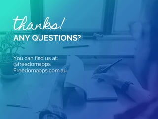 thanks!
ANY QUESTIONS?
You can find us at:
@freedomapps
Freedomapps.com.au
 