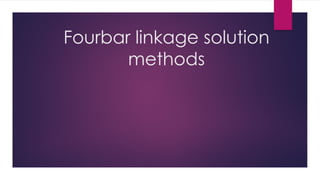 Fourbar linkage solution
methods
 