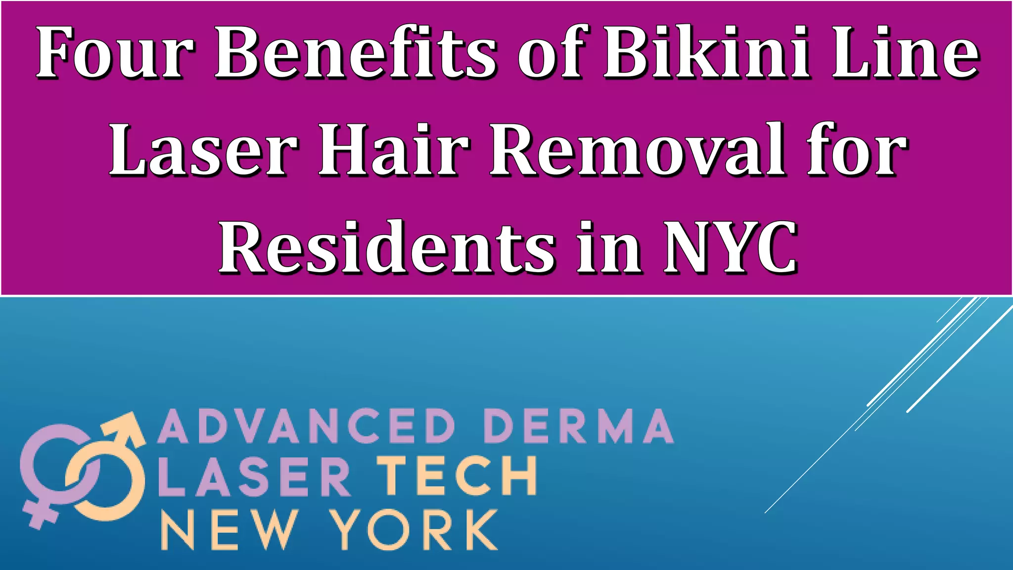 Four benefits of bikini line laser hair removal for residents in nyc PPT