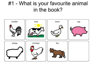 #1 - What is your favourite animal
          in the book?
 