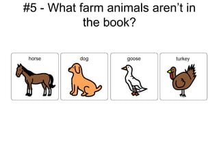 #5 - What farm animals aren’t in
           the book?
 