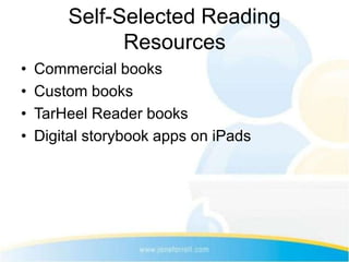 Self-Selected Reading
              Resources
•   Commercial books
•   Custom books
•   TarHeel Reader books
•   Digital storybook apps on iPads
 
