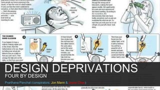 FOUR BY DESIGN
DESIGN DEPRIVATIONS
Prarthana Panchal (conspirators: Jon Mann & Joyce Chou)
 