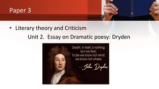 Paper 3
• Literary theory and Criticism
Unit 2. Essay on Dramatic poesy: Dryden
 