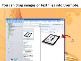You can drag images or text files into Evernote.