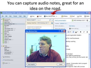 You can capture audio notes, great for an idea on the road.