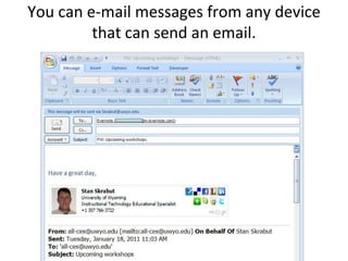 You can e-mail messages from any device that can send an email.