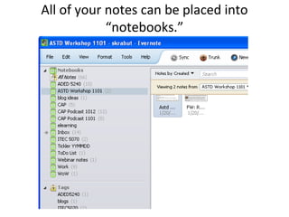 All of your notes can be placed into “notebooks.”