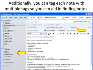 Additionally, you can tag each note with multiple tags so you can aid in finding notes.