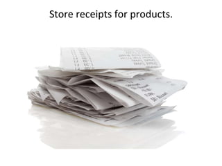 Store receipts for products.