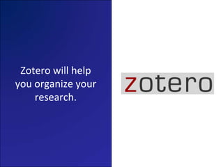 Zotero will help you organize your research.