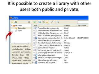 It is possible to create a library with other users both public and private.