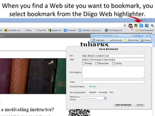 When you find a Web site you want to bookmark, you select bookmark from the Diigo Web highlighter.