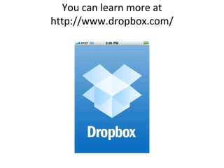 You can learn more at http://www.dropbox.com/<br />
