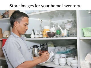 Store images for your home inventory.<br />