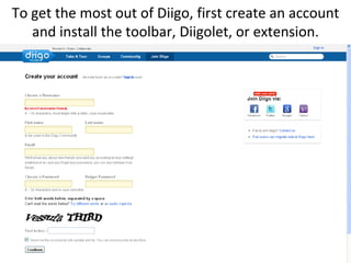 To get the most out of Diigo, first create an account and install the toolbar, Diigolet, or extension.<br />