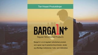 Barga1n+ er et regulært refurbished produkt,
som egner sig til opstartsvirksomheder, skoler
og offentlige institutioner, f.eks. som biblioteker.
Tier1Asset Produktlinjer
Photographer: Avi Richards (Unsplash)
 