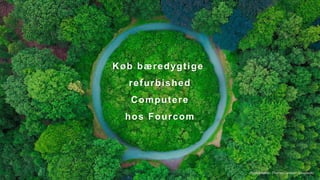 Photographer: Thomas Lambert (Unsplash)
Køb bæredygtige
refurbished
Computere
hos Fourcom
 