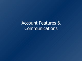 Account Features & Communications 
