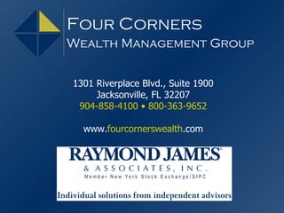 1301 Riverplace Blvd., Suite 1900 Jacksonville, FL 32207 904-858-4100  • 800-363-9652 www. fourcornerswealth .com Four Corners Wealth Management Group 