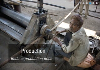 Production
Reduce production price
 