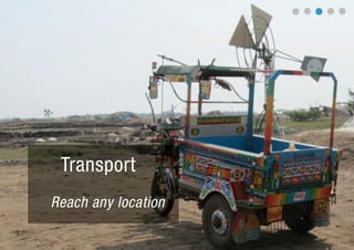 Transport
Reach any location
 