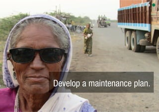 Develop a maintenance plan.
 