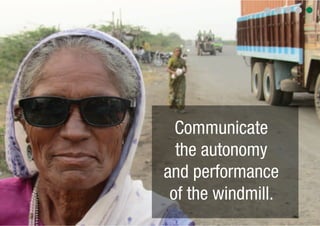 Communicate
  the autonomy
and performance
 of the windmill.
 