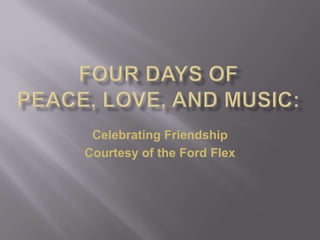 Four days of peace, love, and music: Celebrating Friendship  Courtesy of the Ford Flex 