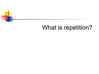 What is repetition?   