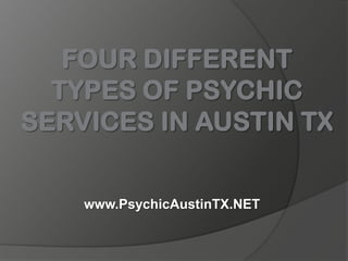Four Different Types of Psychic Services in Austin TX www.PsychicAustinTX.NET 