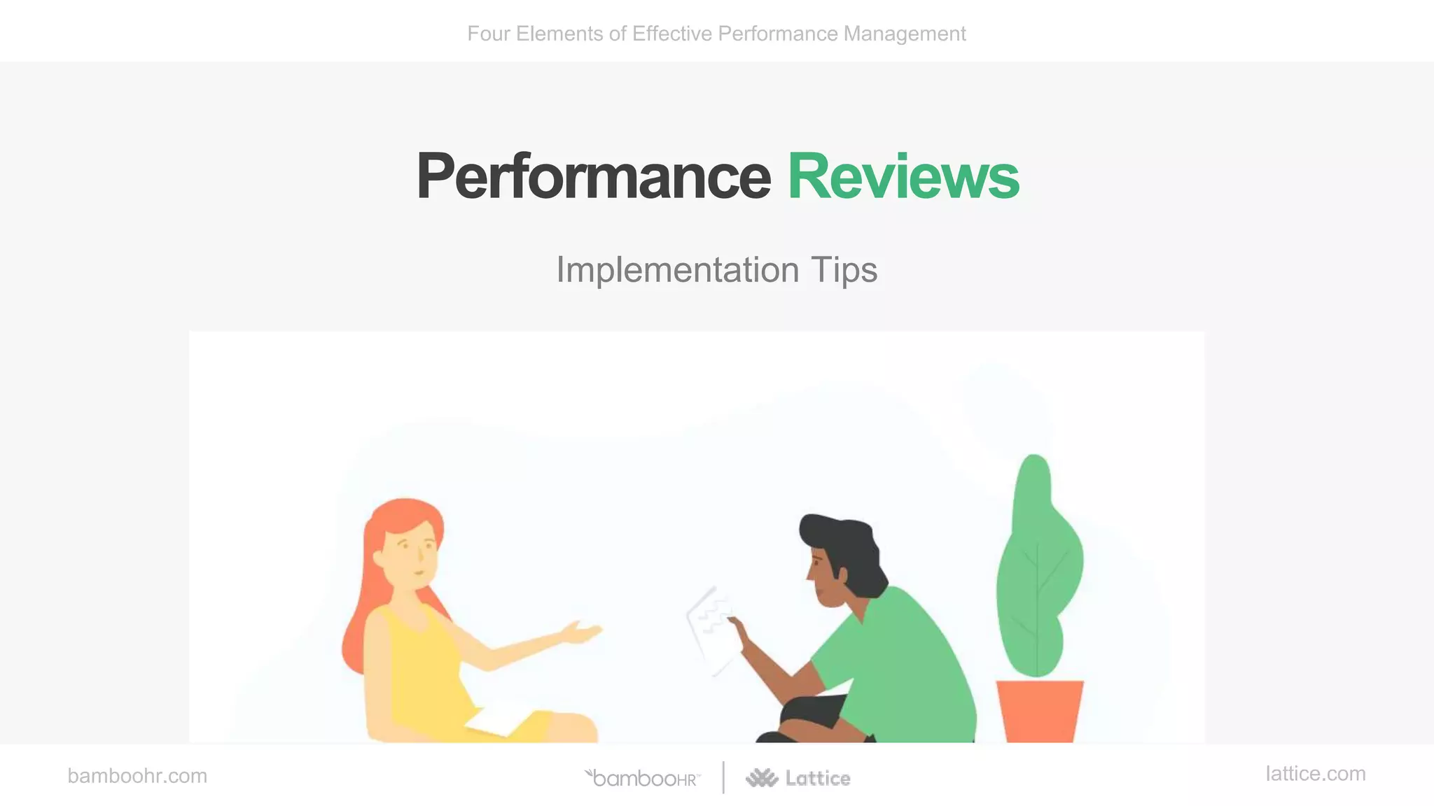 bamboohr.com lattice.com
Four Elements of Effective Performance Management
Performance Reviews
Implementation Tips
 