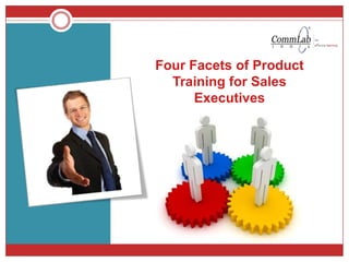 Four Facets of Product
Training for Sales
Executives
 