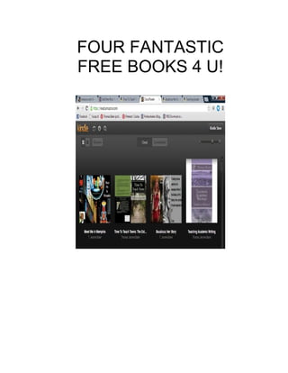 FOUR FANTASTIC
FREE BOOKS 4 U!
 
