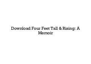Download Four Feet Tall & Rising: A
Memoir
 