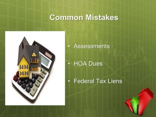 Common Mistakes


   • Assessments

   • HOA Dues

   • Federal Tax Liens
 