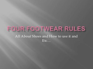 All About Shoes and How to use it and
Etc…
 