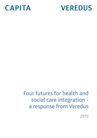 Four futures for health and
social care integration -
a response from Veredus
2015
 