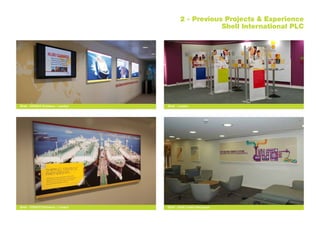 2 - Previous Projects & Experience
		 Shell International PLC
Shell - LondonShell - STASCO Entrance - London
Shell - STASCO Entrance - London Shell - Shell Centre Reception
 