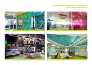 3 - Previous Projects & Experience
Zain Communications
Zain - HQ Bahrain
Zain - HQ BahrainZain - Retail Store Bahrain
Zain - HQ Bahrain
 