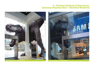 4 - Previous Projects & Experience
Samsung Flagship Store – Stratford Westfield
Samsung Flagship Store - Stratford WestfieldSamsung Flagship Store - Stratford Westfield
 
