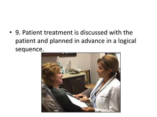 • 9. Patient treatment is discussed with the
patient and planned in advance in a logical
sequence.
 
