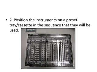 • 2. Position the instruments on a preset
tray/cassette in the sequence that they will be
used.
 
